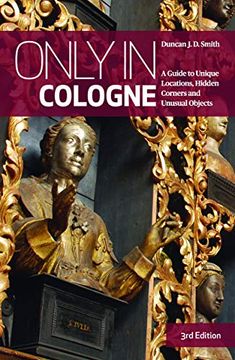 portada Only in Cologne: A Guide to Unique Locations, Hidden Corners and Unusual Objects (Only in Guides) (in English)