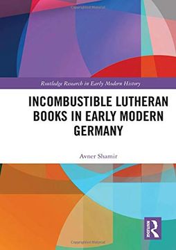 portada Incombustible Lutheran Books in Early Modern Germany (en Inglés)