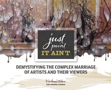 portada Just Paint, It Ain't: Demystifying the Complex Marriage of Artists and Their Viewers