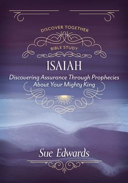 portada Isaiah: Discovering Assurance Through Prophecies about Your Mighty King (en Inglés)
