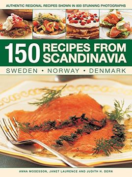 150 Recipes from Scandinavia: Sweden, Norway, Denmark: Authentic Regional Recipes Shown in 800 Stunning Photographs (en Inglés)