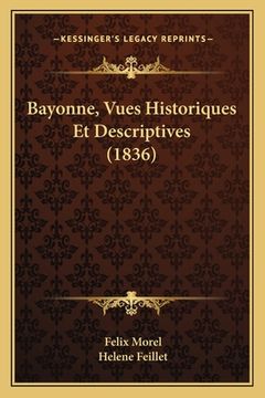 portada Bayonne, Vues Historiques Et Descriptives (1836) (in French)
