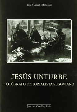 portada Jesús unturbe, fotografo pictorialista segoviano (in Spanish)