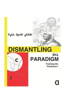 portada Dismantling the Paradigm: Tracking the Pendulum: Volume One (en Inglés)