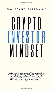 portada Crypto Investor Mindset - Principles for Avoiding Mistakes in Thinking When Investing in Bitcoin and Cryptocurrencies (en Inglés)