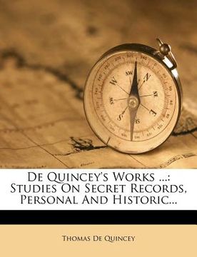 portada de quincey's works ...: studies on secret records, personal and historic...