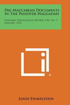 portada Pre-Maccabean Documents in the Passover Haggadah: Harvard Theological Review, V36, No. 1, January, 1943