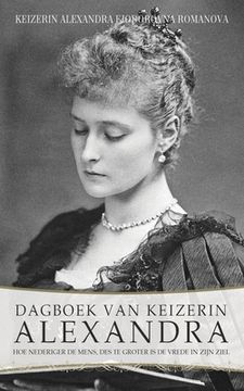 portada Dagboek van Keizerin Alexandra: Hoe nederiger de mens, des te groter is de vrede in zijn ziel