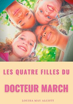 portada Les Quatre Filles du Docteur March: Un Grand Classique de la Littérature Jeunesse de L'Américaine Louisa may Alcott (Titre Original: Little Women) 