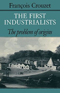 portada The First Industrialists: The Problem of Origins (en Inglés)