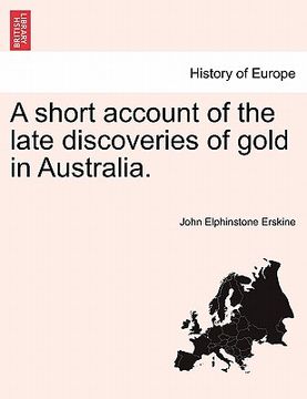 portada a short account of the late discoveries of gold in australia. (in English)