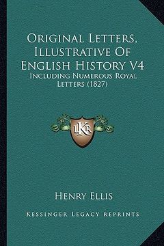portada original letters, illustrative of english history v4: including numerous royal letters (1827) (en Inglés)