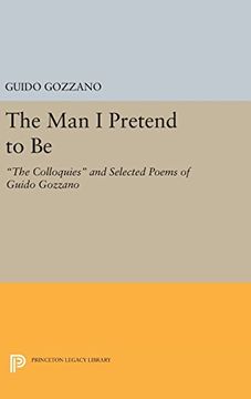 portada The man i Pretend to be: The Colloquies and Selected Poems of Guido Gozzano (Lockert Library of Poetry in Translation) (en Inglés)