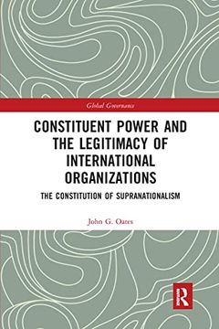 portada Constituent Power and the Legitimacy of International Organizations (Global Governance) (en Inglés)