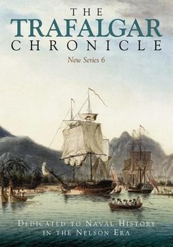 The Trafalgar Chronicle: Dedicated to Naval History in the Nelson Era: New Series 6 (en Inglés)
