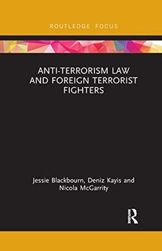 Anti-Terrorism law and Foreign Terrorist Fighters (Routledge Research in Terrorism and the Law) (en Inglés)
