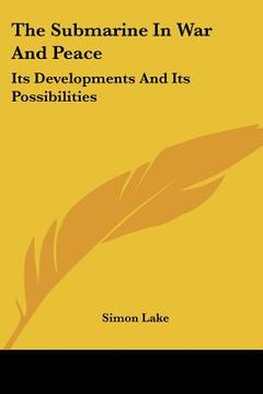 portada the submarine in war and peace: its developments and its possibilities (en Inglés)