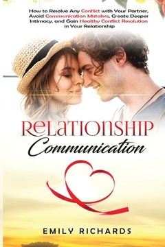 portada Relationship Communication: How to Resolve Any Conflict with Your Partner, Avoid Communication Mistakes, Create Deeper Intimacy, and Gain Healthy (en Inglés)
