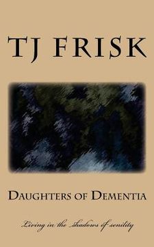 portada Daughters of Dementia: Living in the shadows of senility (en Inglés)