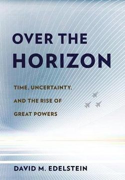 portada Over the Horizon: Time, Uncertainty, and the Rise of Great Powers