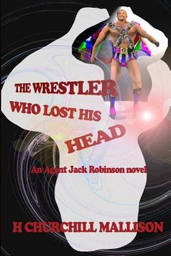 portada The Wrestler Who Lost His Head: An Agent Jack Robinson Novel (en Inglés)