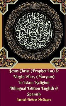 portada Jesus Christ (Prophet Isa) and Virgin Mary (Maryam) In Islam Religion Bilingual Edition English and Spanish (in English)