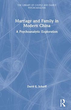 portada Marriage and Family in Modern China: A Psychoanalytic Exploration (The Library of Couple and Family Psychoanalysis) (en Inglés)