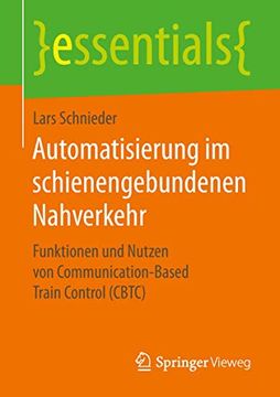 portada Automatisierung im Schienengebundenen Nahverkehr: Funktionen und Nutzen von Communication-Based Train Control (Cbtc) (en Alemán)