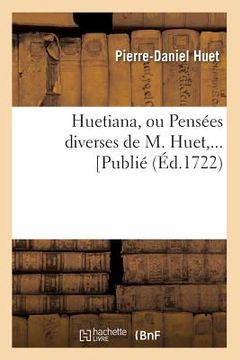 portada Huetiana, Ou Pensées Diverses de M. Huet (Éd.1722) (en Francés)