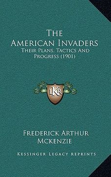 portada the american invaders: their plans, tactics and progress (1901) (en Inglés)