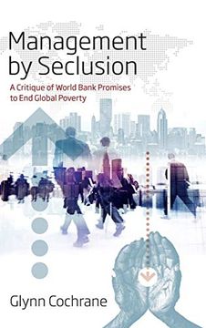 portada Management by Seclusion: A Critique of World Bank Promises to end Global Poverty (in English)