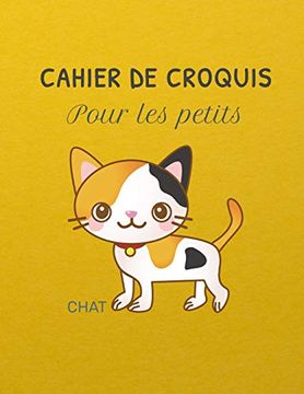 portada Cahier de Croquis Pour les Petits Chat: Un Carnet Pour les Enfants de 100 Pages (21. 59 cm x 27. 94 cm) Avec des Papiers Blancs Pour Dessin 