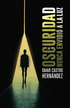 portada La Oscuridad Nunca Envidió a la luz (in Spanish)