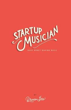 portada Startup Musician: Make Money Making Music (en Inglés)