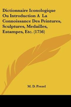 portada Dictionnaire Iconologique Ou Introduction A La Connoissance Des Peintures, Sculptures, Medailles, Estampes, Etc. (1756) (en Francés)