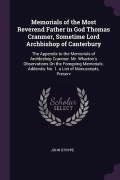 portada Memorials of the Most Reverend Father in God Thomas Cranmer, Sometime Lord Archbishop of Canterbury: The Appendix to the Memorials of Archbishop Cranm