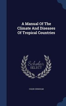 portada A Manual Of The Climate And Diseases Of Tropical Countries
