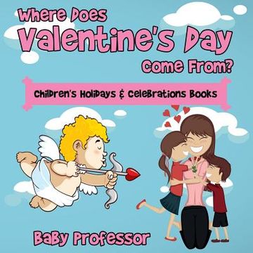 portada Where Does Valentine's Day Come From? Children's Holidays & Celebrations Books (in English)