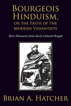 portada Bourgeois Hinduism, or Faith of the Modern Vedantists: Rare Discourses From Early Colonial Bengal (en Inglés)