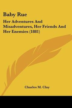 portada baby rue: her adventures and misadventures, her friends and her enemies (1881) (en Inglés)
