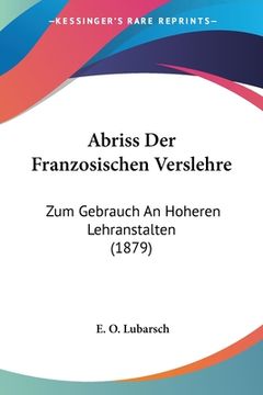 portada Abriss Der Franzosischen Verslehre: Zum Gebrauch An Hoheren Lehranstalten (1879) (en Alemán)