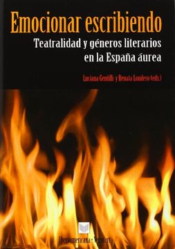 portada Emocionar Escribiendo. Teatralidad y Géneros Literarios en la España Áurea. (Fuera de Colección) (in Spanish)