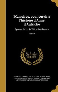 portada Memoires, pour servir a l'histoire d'Anne d'Autriche: Epouse de Louis XIII., roi de France; Tome 4 (en Francés)