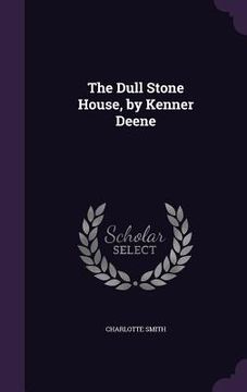 portada The Dull Stone House, by Kenner Deene (en Inglés)