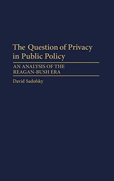 portada The Question of Privacy in Public Policy: An Analysis of the Reagan-Bush era (in English)