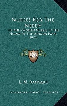 portada nurses for the needy: or bible-women nurses in the homes of the london poor (1875) (in English)