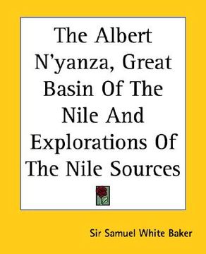 portada the albert n'yanza, great basin of the nile and explorations of the nile sources