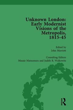 portada Unknown London Vol 4: Early Modernist Visions of the Metropolis, 1815-45 (en Inglés)