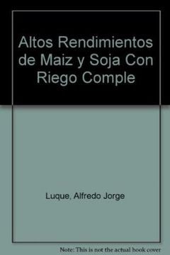 portada Altos Rendimientos de Maiz y Soja con Riego Comple