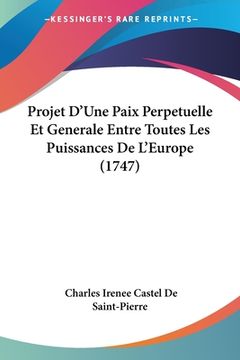 portada Projet D'Une Paix Perpetuelle Et Generale Entre Toutes Les Puissances De L'Europe (1747) (in French)